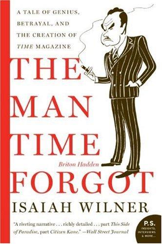 The Man Time Forgot (P.S.): A Tale of Genius, Betrayal, and the Creation of Time Magazine