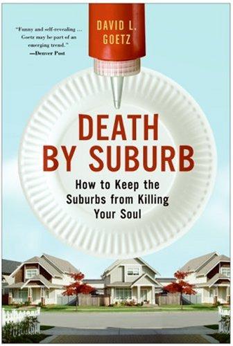 Death by Suburb: How to Keep the Suburbs from Killing Your Soul