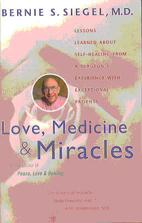 Love, Medicine & Miracles: Lessons Learned About Self-Healing From a Surgeon's Experience With Exceptional Patients