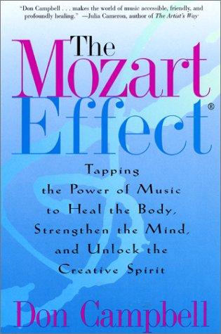 The Mozart Effect: Tapping the Power of Music to Heal the Body, Strengthen the Mind, and Unlock the Creative Spirit