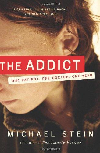 The Addict: One Patient, One Doctor, One Year