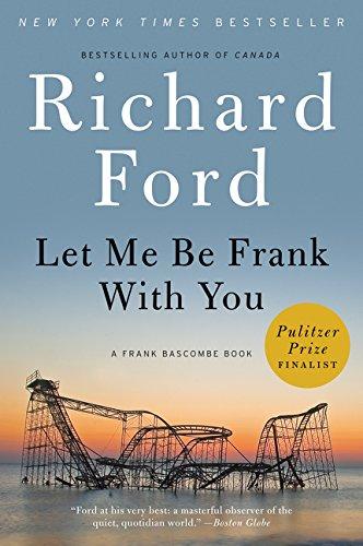 Let Me Be Frank With You (A Frank Bascombe Book)