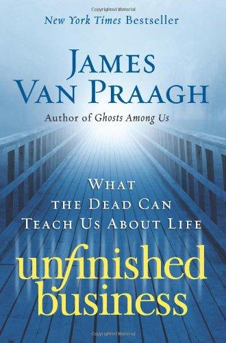 Unfinished Business: What the Dead Can Teach Us About Life