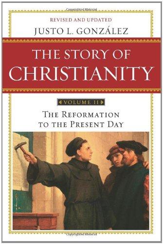 The Story of Christianity: Volume 2: The Reformation to the Present Day