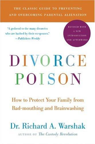 Divorce Poison: How to Protect Your Family from Bad-mouthing and Brainwashing (New and Updated Edition)