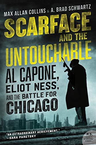 Scarface and the Untouchable: Al Capone, Eliot Ness, and the Battle for Chicago