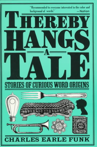 Thereby Hangs a Tale: Stories of Curious Word Origins