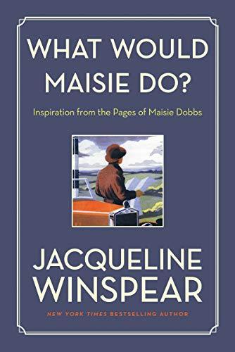 What Would Maisie Do?: Inspiration from the Pages of Maisie Dobbs (Maisie Dobbs)
