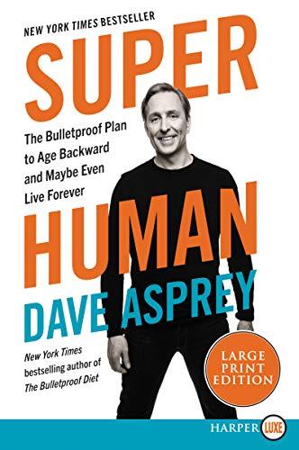 Super Human: The Bulletproof Plan to Age Backwards and Maybe Even Live Forever