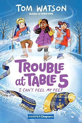 I Can't Feel My Feet (Trouble at Table 5, Bk. 4)
