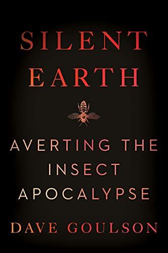 Silent Earth: Averting the Insect Apocalypse