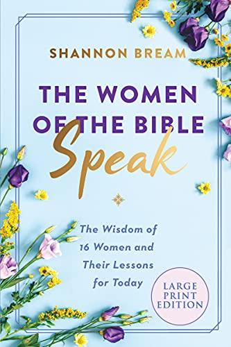The Women of the Bible Speak: The Wisdom of 16 Women and Their Lessons for Today (Large Print)