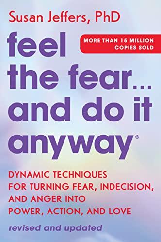 Feel the Fear...and Do It Anyway: Dynamic Techniques for Turning Fear, Indecision, and Anger into Power, Action, and Love (Revised and Updated)