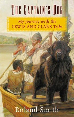 The Captain's Dog: My Journey with the Lewis and Clark Tribe