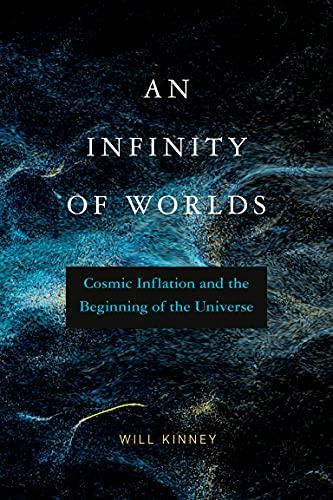 An Infinity of Worlds: Cosmic Inflation and the Beginning of the Universe