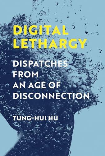 Digital Lethargy: Dispatches From an Age of Disconnection