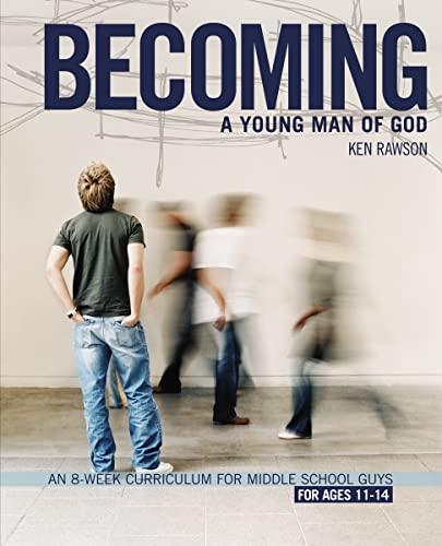 Becoming a Young Man of God: An 8-Week Curriculum for Middle School Guys