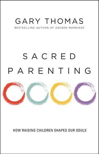 Sacred Parenting: How Raising Children Shapes Our Souls