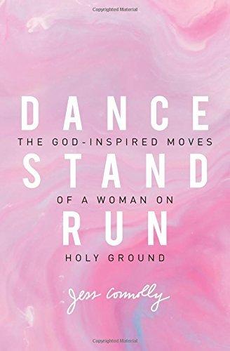 Dance, Stand, Run: The God-Inspired Moves of a Woman on Holy Ground