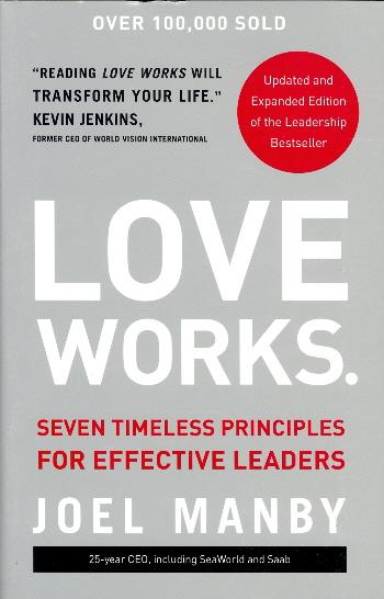 Love Works: Seven Timeless Principles for Effective Leaders