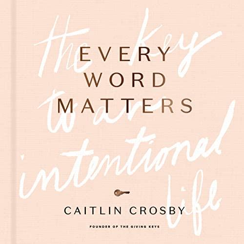 Every Word Matters: The Key to an Intentional Life