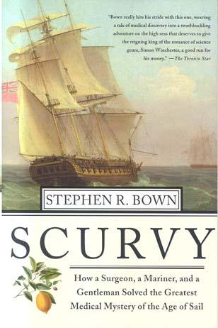 Scurvy: How a Surgeon, a Mariner, and a Gentleman Solved the Greatest Medical Mystery of the Age of Sail