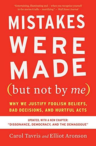Mistakes Were Made (but Not By Me): Why We Justify Foolish Beliefs, Bad Decisions, and Hurtful Acts