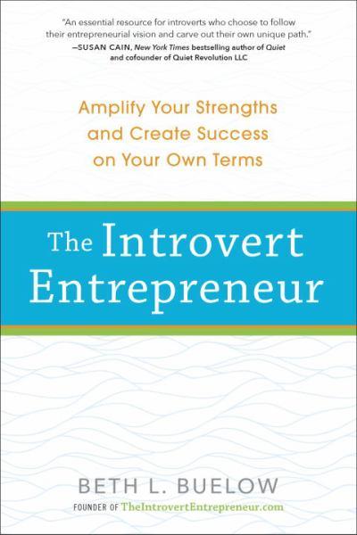 The Introvert Entrepreneur: Amplify Your Strengths and Create Success on Your Own Terms