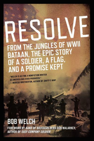 Resolve: From the Jungles of WW II Bataan, The Epic Story of a Soldier, a Flag, and a Promise Kept