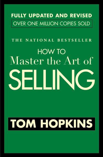 How to Master the Art of Selling (Fully Updated and Revised)