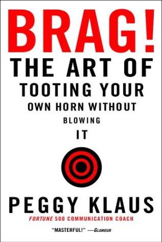 Brag!: The Art of Tooting Your Own Horn Without Blowing It