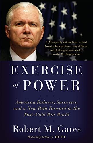 Exercise of Power: American Failures, Successes, and a New Path Forward in the Post-Cold War World