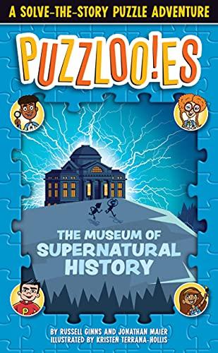 The Museum of Supernatural History: A Solve-the-Story Puzzle Adventure (Puzzloo!es)