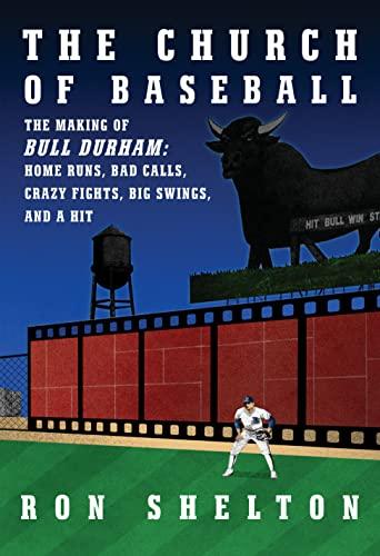 The Church of Baseball: The Making of Bull Durham: Home Runs, Bad Calls, Crazy Fights, Big Swings, and a  Hit