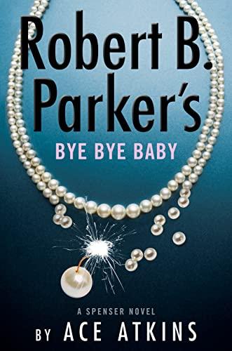 Robert B. Parker's Bye Bye Baby (A Spenser Novel, Bk. 50)