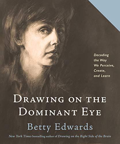 Drawing on The Dominant Eye: Decoding the Way We Perceive, Create, and Learn