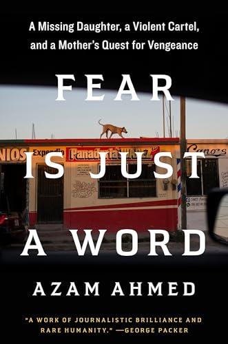 Fear Is Just a Word: A Missing Daughter, a Violent Cartel, and a Mother's Quest for Vengeance