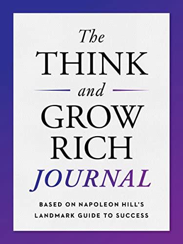 The Think and Grow Rich Journal: Based on Napoleon Hill's Landmark Guide to Success