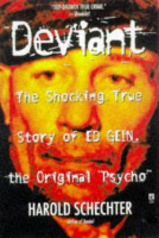 Deviant: The Shocking True Story of Ed Gein, the Original "Psycho"