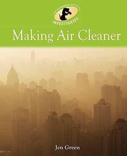 Making Air Cleaner (The Environment Detective Investigates)
