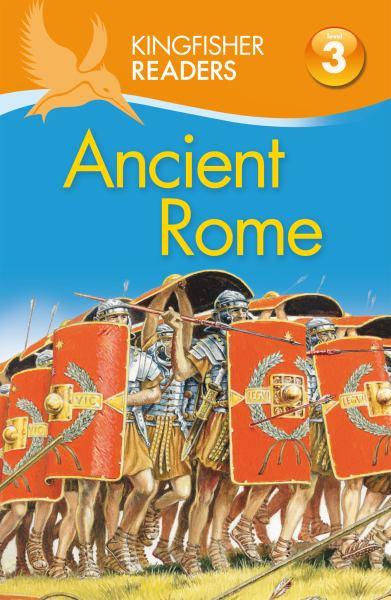 Ancient Rome (Kingfisher Readers, Level 3)