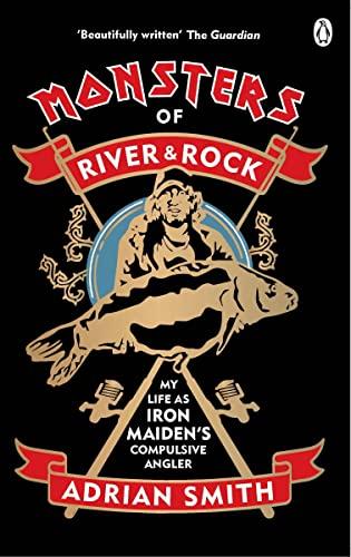 Monsters of River and Rock: My Life As Iron Maiden's Compulsive Angler