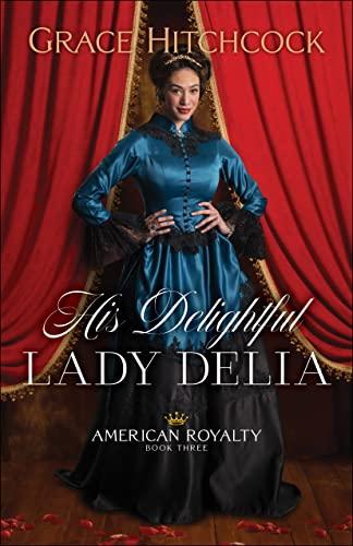 His Delightful Lady Delia (American Royalty, Bk. 3)
