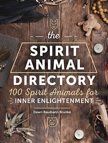 The Spirit Animal Directory: 100 Spirit Animals for Inner Enlightenment