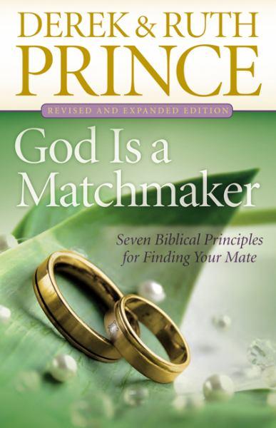 God Is a Matchmaker: Seven Biblical Principles for Finding Your Mate (Revised and Expanded Edition)