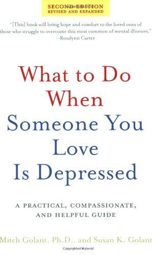 What to Do When Someone You Love Is Depressed: A Practical, Compassionate, and Helpful Guide (2nd Edition, Revised & Expanded)