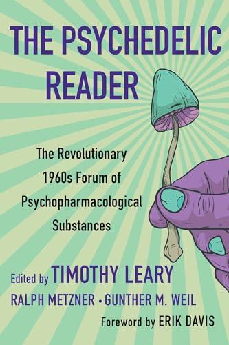 The Psychedelic Reader: Classic Selections From the Psychedelic Review, the Revolutionary 1960's Forum of Psychopharmacological Substances