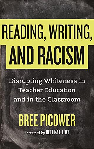 Reading, Writing, and Racism: Disrupting Whiteness in Teacher Education and in the Classroom