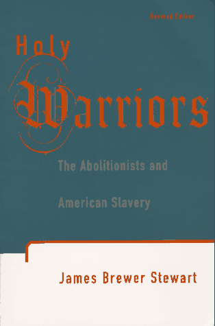 Holy Warriors: The Abolitionists and American Slavery