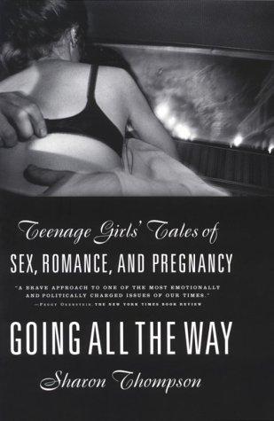 Going All the Way: Teenage Girls' Tales of Sex, Romance, and Pregnancy